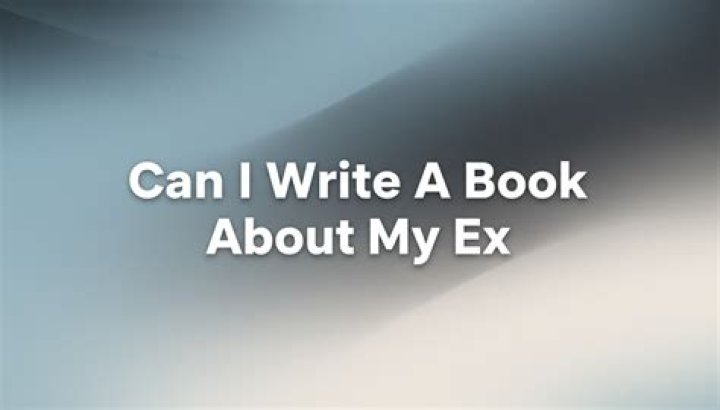 Can I write a book about my ex?