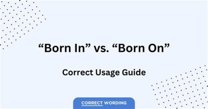 Do you say born on or born in?