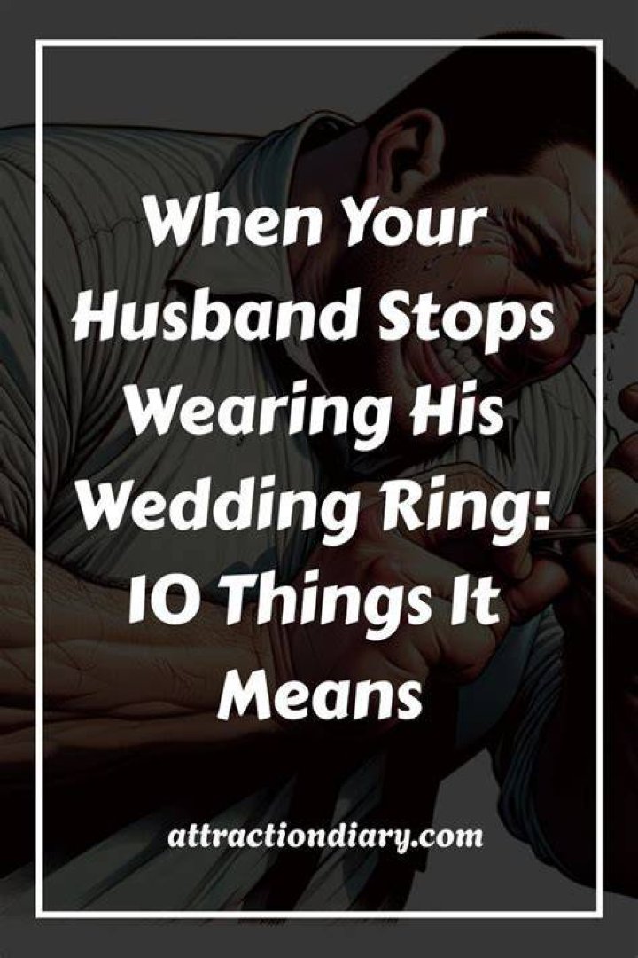 What does it mean when your husband stops wearing his wedding ring?