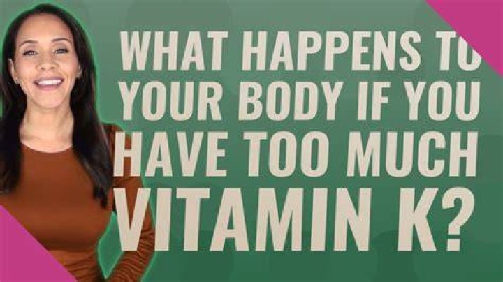 What happens if you have too much vitamin K?